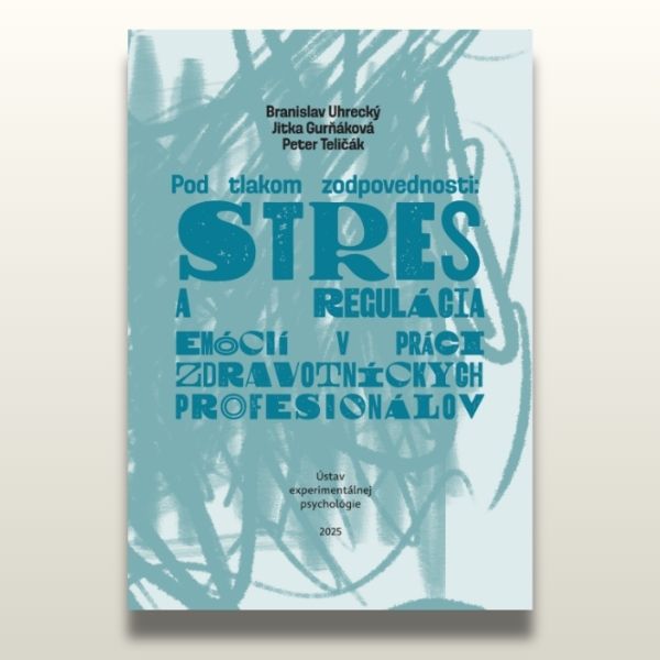 Pod tlakom zodpovednosti: Stres a regulácia emócií v práci zdravotníckych profesionálov